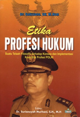 Etika Profesi Hukum Suatu Telaah Filosofis Terhadap Konsep dan Implementasi Kode Etik Profesi Polri
